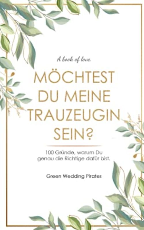 Möchtest Du meine Trauzeugin sein?: 100 Gründe, warum Du genau die Richtige dafür bist.