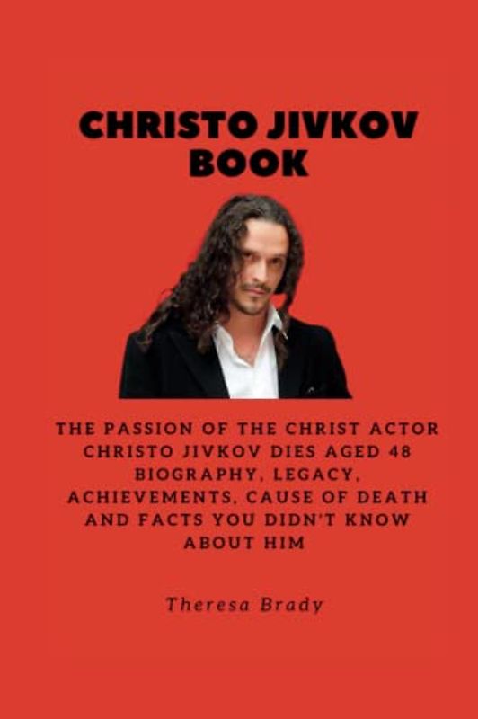 CHRISTO JIVKOV BOOK: The Passion of the Christ actor Christo Jivkov dies aged 48 Biography, Legacy, Achievements, Cause Of death and Facts You Didn't know About Him