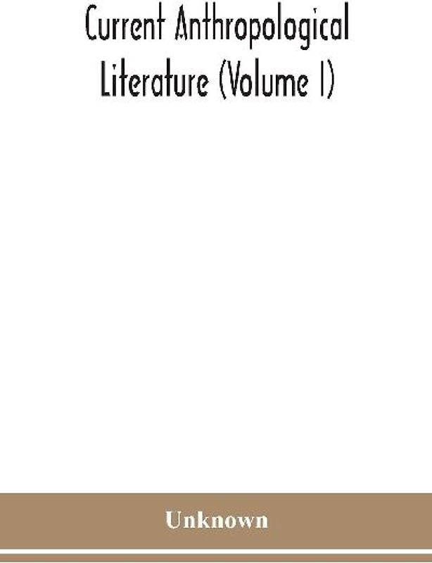 Current anthropological literature (Volume I)