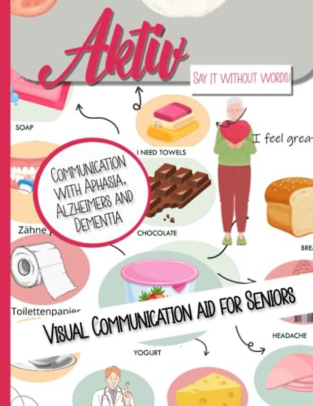 Communication with Aphasia, Alzheimers and Dementia - Visual Communication Aid: Communication aid in geriatric care and hospital for patients and ... and residents speaking different languages