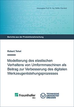Modellierung des elastischen Verhaltens von Umformmaschinen als Beitrag zur Verbesserung des digitalen Werkzeugentstehungsprozesses