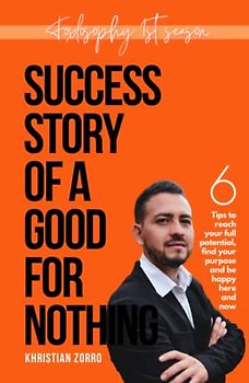 success story of a good-for-nothing: 6 tips to reach your full potential, find your purpose and be happy here and now. (Foxlosophy. motivation, ... like depression and anxiety., Band 1)