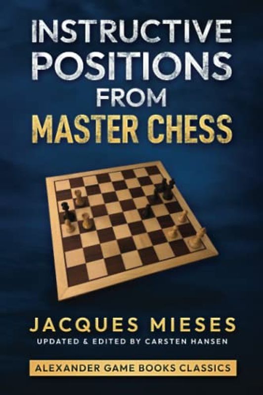 Instructive Positions from Master Chess (Alexander Game Books Classics, Band 2)