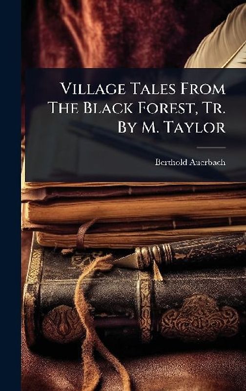 Village Tales From The Black Forest, Tr. By M. Taylor