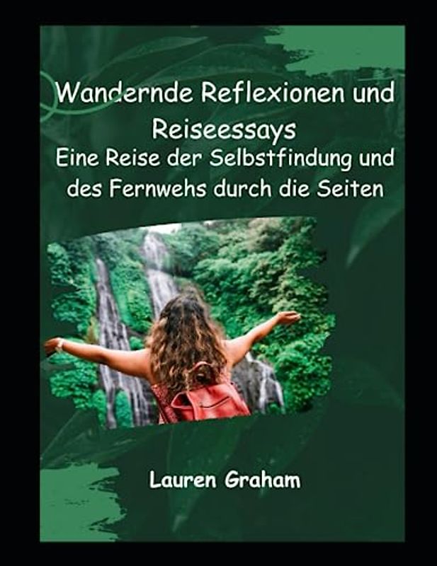 Wandernde Reflexionen und Reiseessays: Eine Reise der Selbstfindung und des Fernwehs durch die Seiten