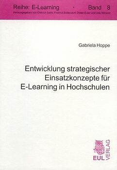 Entwicklung strategischer Einsatzkonzepte für E-Learning in Hochschulen