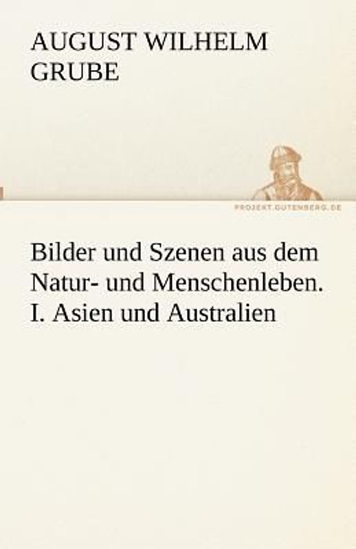 Bilder und Szenen aus dem Natur- und Menschenleben. I. Asien und Australien