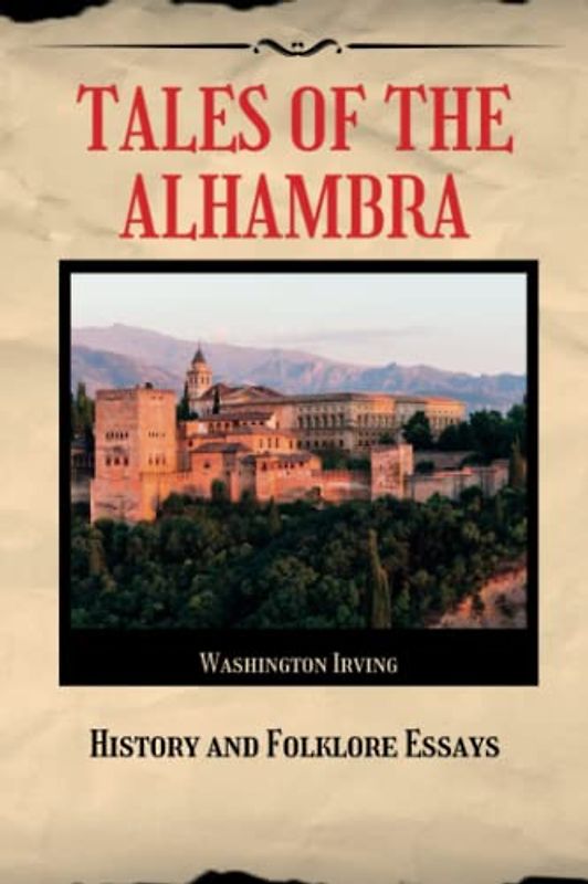 Tales of the Alhambra: History and Folklore Essays (Annotated)