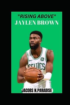 “RISING ABOVE” JAYLEN BROWN: JOURNEY TO NBA STARDOM