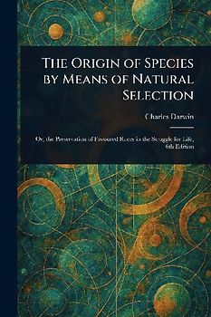 The Origin of Species by Means of Natural Selection