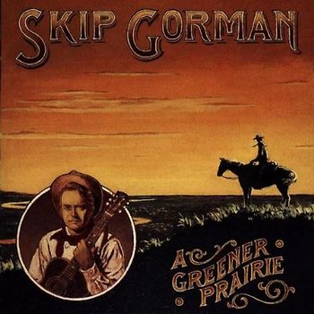Skip Gorman - A Greener Prairie