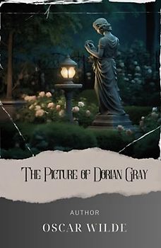 The Picture of Dorian Gray: Unveiling the Dark Depths of Decadence. The Original Classic (annotated)