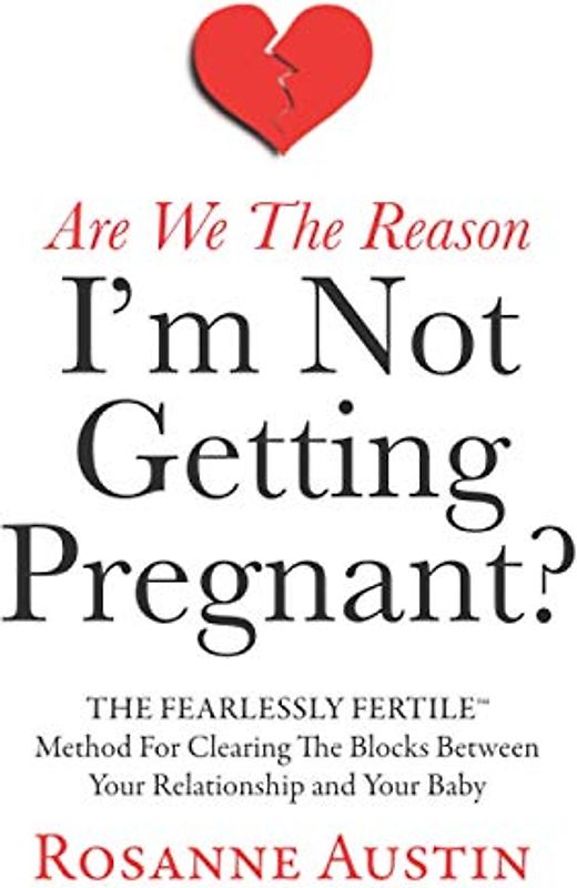 Are We the Reason I’m Not Getting Pregnant?: The Fearlessly Fertile Method for Clearing the Blocks between Your Relationship and Your Baby (The Fearlessly Fertile Method Series, Band 2)