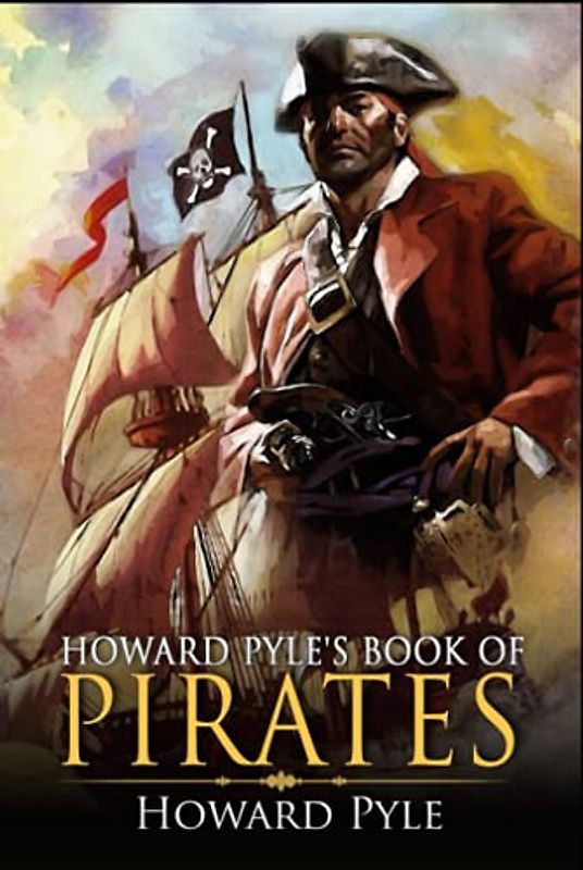 Howard Pyle's Book of Pirates: A Classic (Annotated) Edition of Howard Pyle Novel (Editor by Maylada Classic)