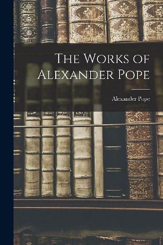 The Works of Alexander Pope
