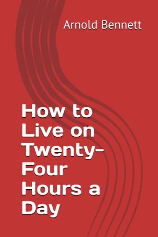 How to Live on Twenty-Four Hours a Day