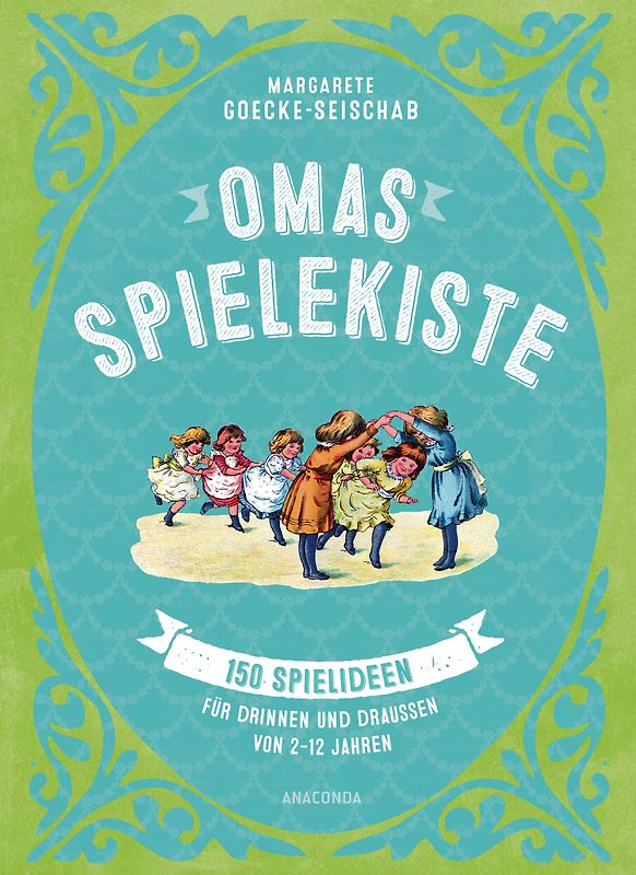 Omas Spielekiste: 150 Spielideen für drinnen und draußen. Von 2 bis 12 Jahren