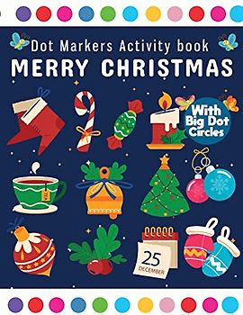 Dot Markers Activity Book Merry Christmas: Dot Marker For Kids, Christmas Coloring Activity Book for Children, Easy Guided BIG DOTS | Do a dot page a day | Gift For Kids Ages 1-3, 2-4, 3-5