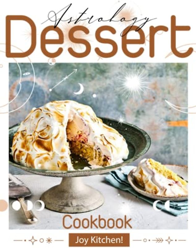 Astrology Dessert Cookbook: The Perfect Recipe Guide for 12 Zodiac Signs | Ideal Gift for Frends, Girls, Women
