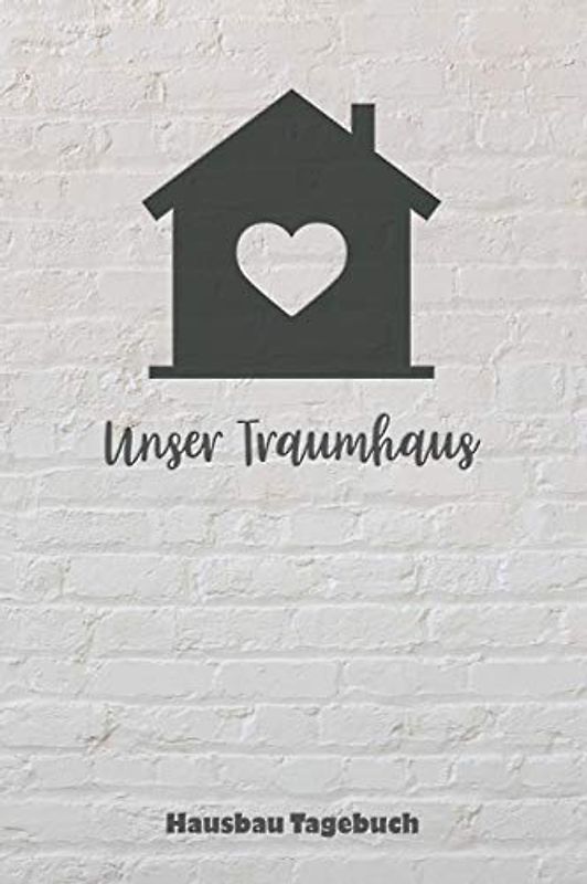Unser Traumhaus Hausbau Tagebuch: für Anbau, Umbau, Bau und Bauprojekt oder Renovierung einer Immobilie. Perfekt als Geschenk oder Geschenkidee für ... Logbuch oder Bautagebuch für 52 Wochen.
