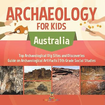 Archaeology for Kids - Australia - Top Archaeological Dig Sites and Discoveries | Guide on Archaeological Artifacts | 5th Grade Social Studies