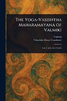 The Yoga-Vasishtha Maharamayana of Valmiki