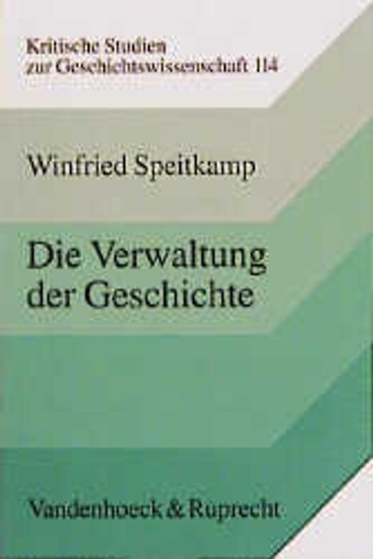 Die Verwaltung der Geschichte. Denkmalpflege und Staat in Deutschland 1871–1933