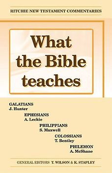 What the Bible Teaches - Galatians, Ephesians, Philippians, Colossians