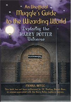 An Unofficial Muggle's Guide to the Wizarding World: Exploring the Harry Potter Universe - Fionna Boyle