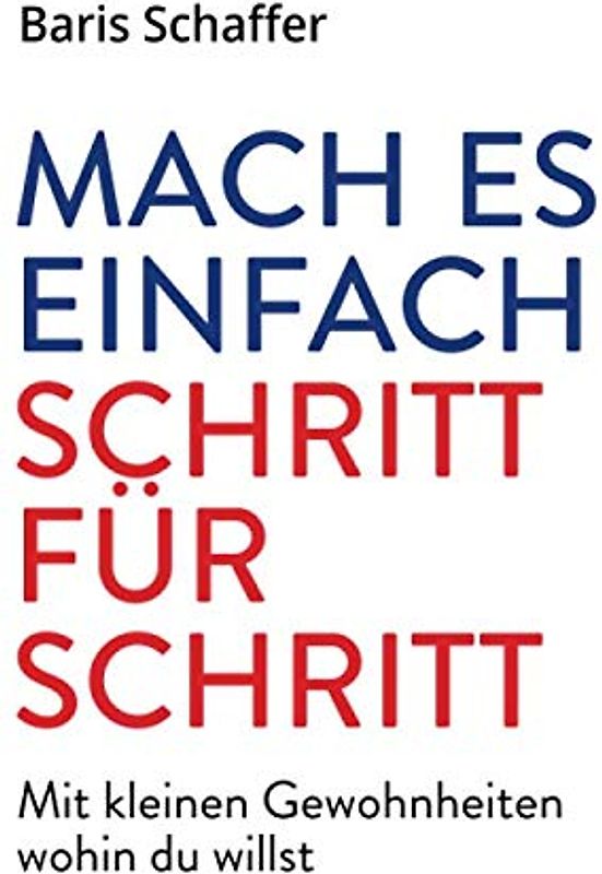 Mach es einfach: Schritt für Schritt. Mit kleinen Gewohnheiten wohin du willst