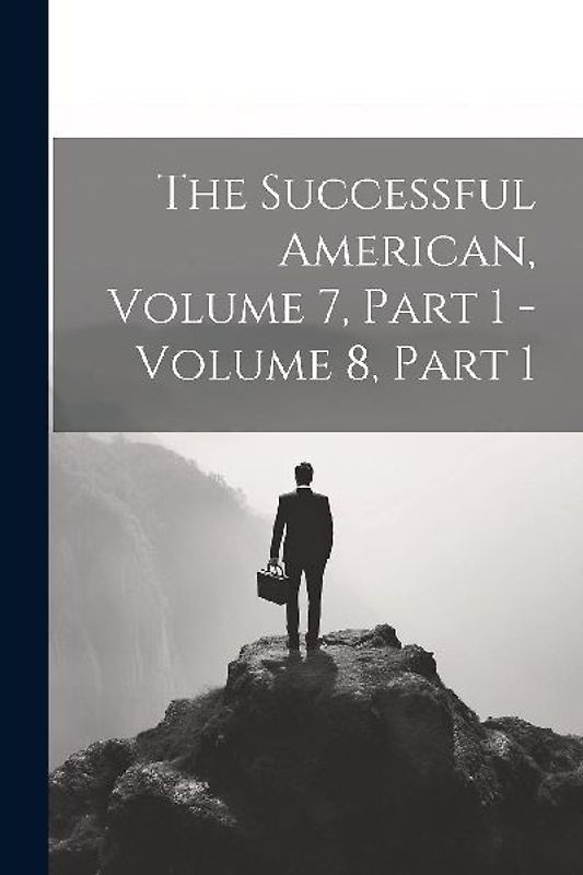 The Successful American, Volume 7, Part 1 - Volume 8, Part 1