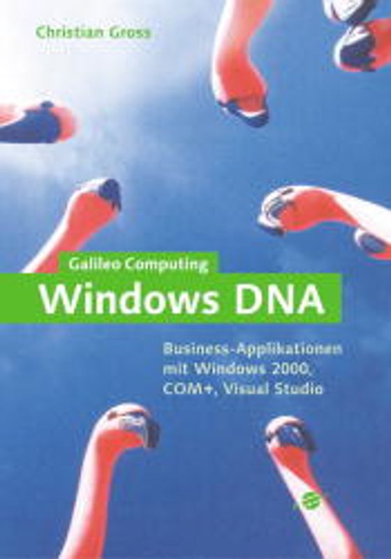 Windows DNA. E-Business Applikationen mit Windows 2000, COM+, Visual Studio