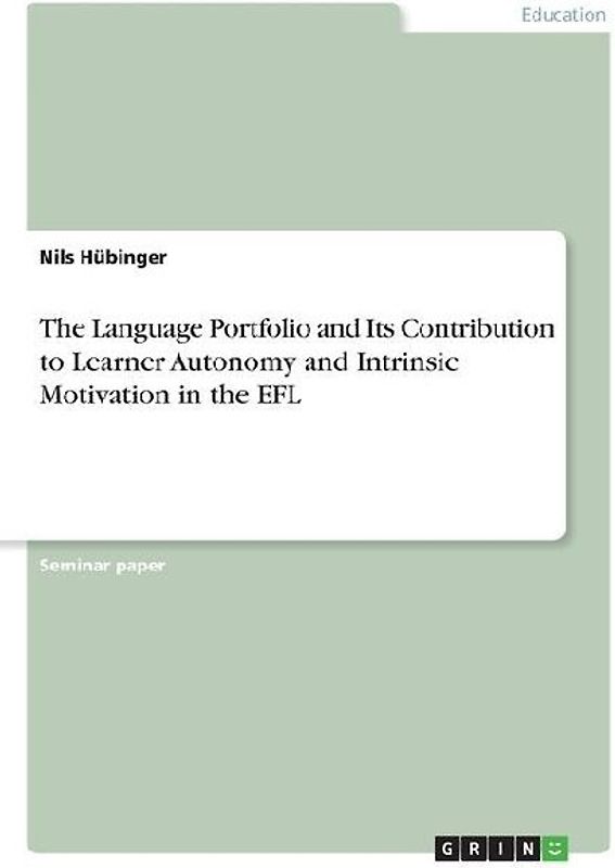 The Language Portfolio and Its Contribution to Learner Autonomy and Intrinsic Motivation in the EFL