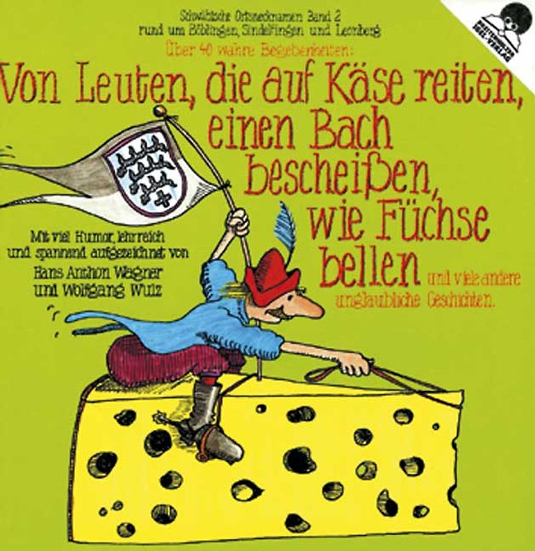 Von Leuten, die auf Käse reiten, einen Bach bescheißen, wie Füchse bellen