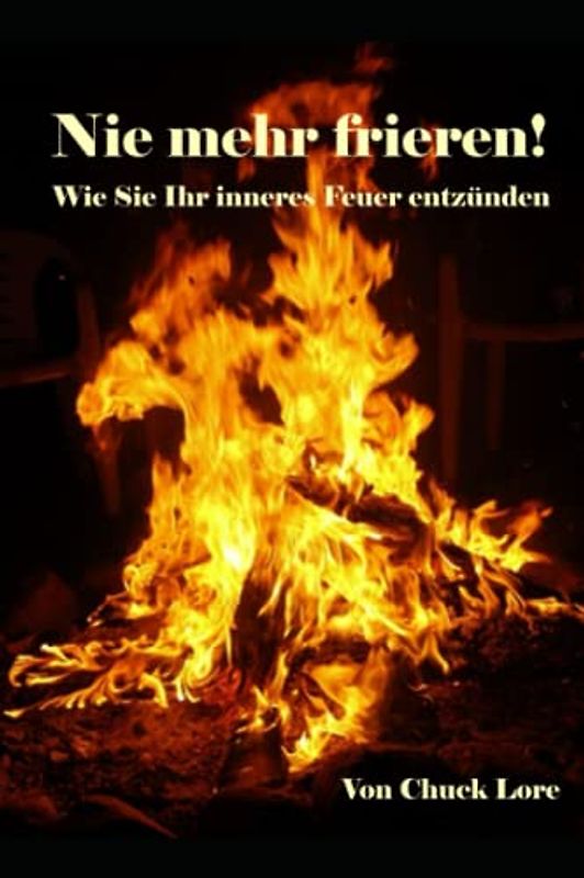 Nie mehr frieren!: Wie Sie Ihr inneres Feuer entzünden.