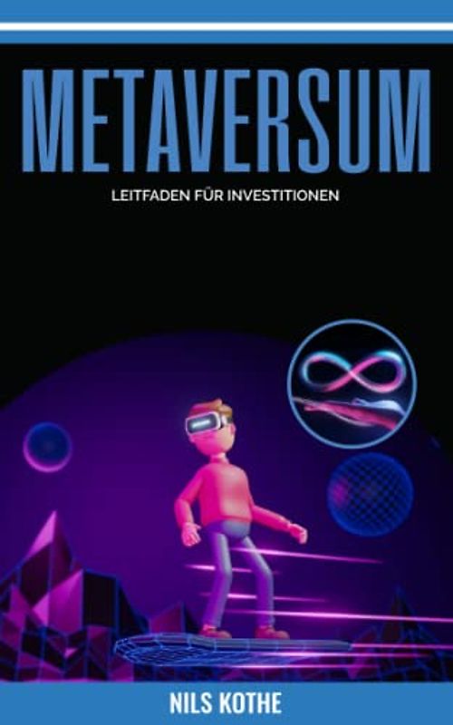Metaversum - Leitfaden für Investoren: Das Meta Buch zum investieren in NFT (Non Fungible Token), Kryptowährung, Krypto-Kunst und die Blockchain. Ein ... Lehrbuch für Anfänger und Fortgeschrittene