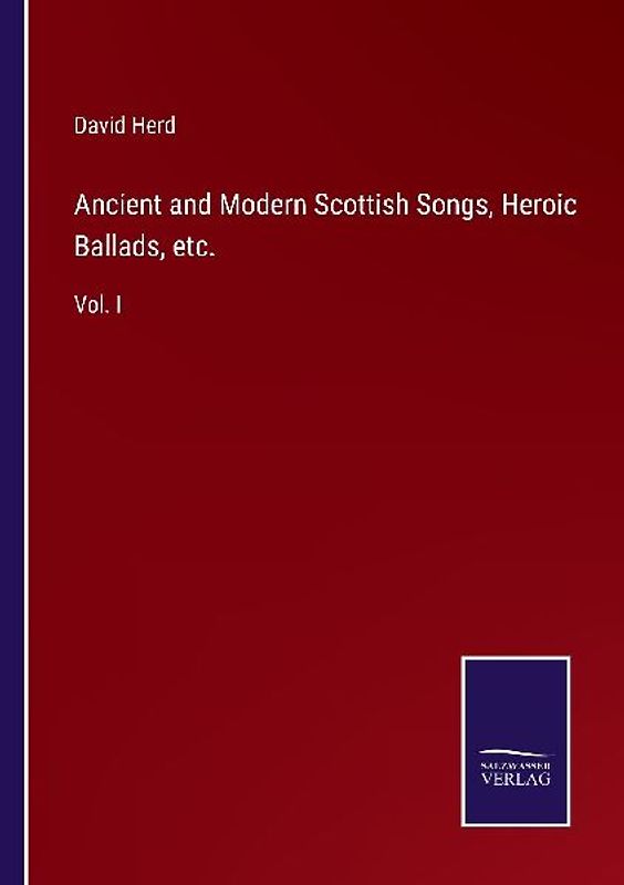 Ancient and Modern Scottish Songs, Heroic Ballads, etc.