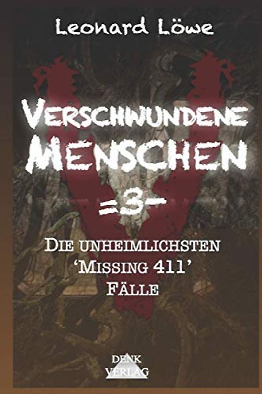 Verschwundene Menschen =3-: Die unheimlichsten 'Missing 411' Fälle - Mysteriöse Vermisstenfälle Unheimliche Geschichten Wahre Verbrechen Dunkle Phänomene Mystische Geschichten geisterhaft spurlos