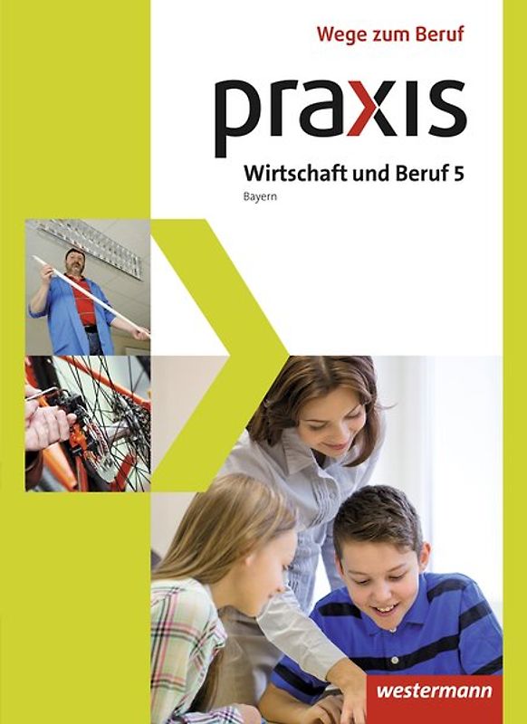 Praxis Wirtschaft und Beruf - Ausgabe 2017 für Mittelschulen in Bayern