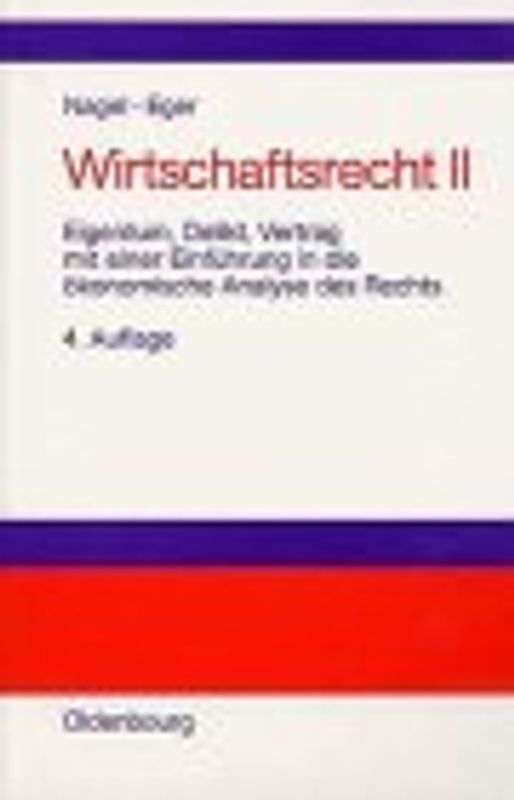 Wirtschaftsrecht / Eigentum, Delikt, Vertrag. Mit einer Einführung in die ökonomische Analyse des Rechts