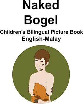 English-Malay Naked / Bogel Children's Bilingual Picture Book