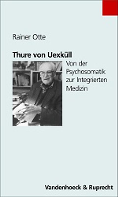 Thure von Uexküll. Von der Psychosomatik zur Integrierten Medizin