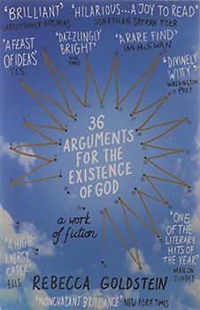 36 Arguments for the Existence of God: A Work of Fiction - Rebecca Goldstein