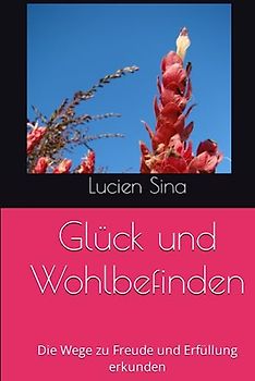 Glück und Wohlbefinden: Die Wege zu Freude und Erfüllung erkunden