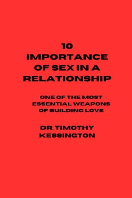 10 IMPORTANCE OF SEX IN A RELATIONSHIP: One of the most essential weapons of building love