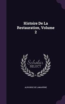 Histoire De La Restauration, Volume 2