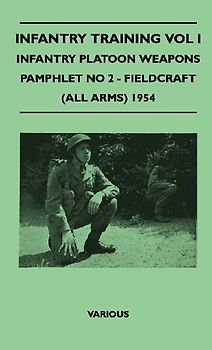 Infantry Training Vol I - Infantry Platoon Weapons - Pamphlet No 2 - Fieldcraft (All Arms) 1954