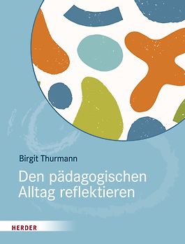 Den pädagogischen Alltag reflektieren