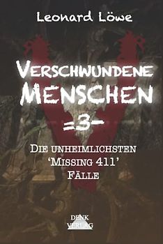 Verschwundene Menschen =3-: Die unheimlichsten 'Missing 411' Fälle - Mysteriöse Vermisstenfälle Unheimliche Geschichten Wahre Verbrechen Dunkle Phänomene Mystische Geschichten geisterhaft spurlos