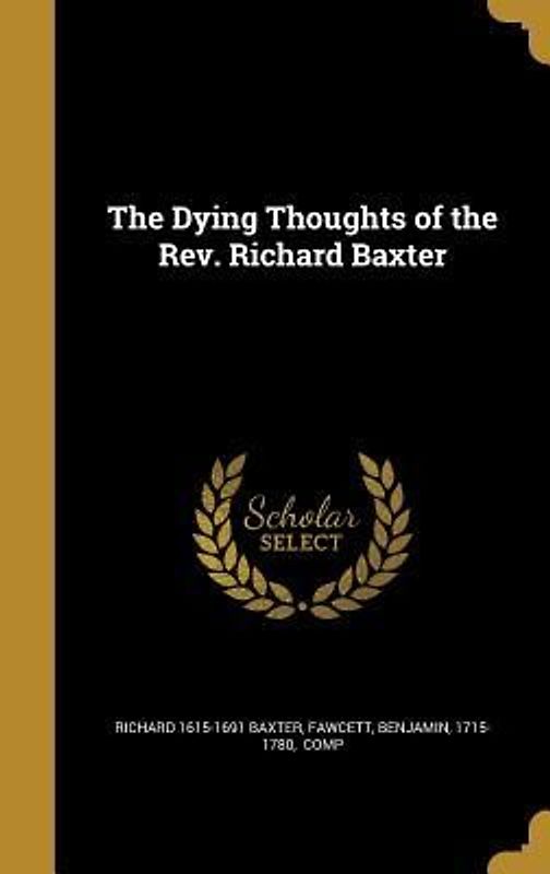 The Dying Thoughts of the Rev. Richard Baxter